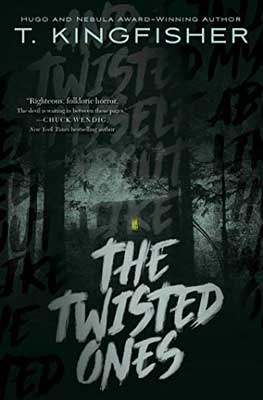 The Twisted Ones by T. Kingfisher book cover with image of dark forest