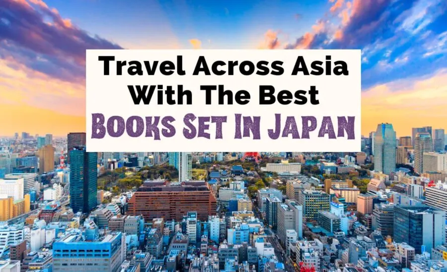 Image of the city of Tokyo, Japan from above (buildings and clouds) with text that says Travel Across Asia with the Best Books Set In Japan
