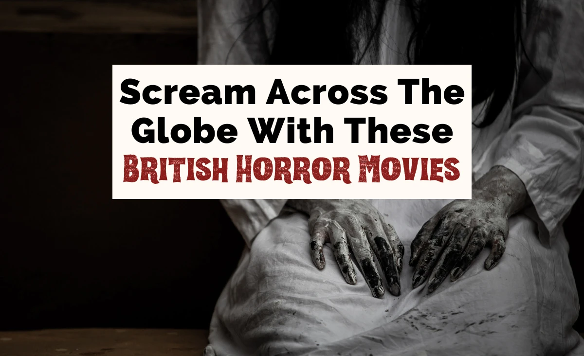 Text that says scream across the globe with these British horror movies and black and white image of someone in dress with hands on lap