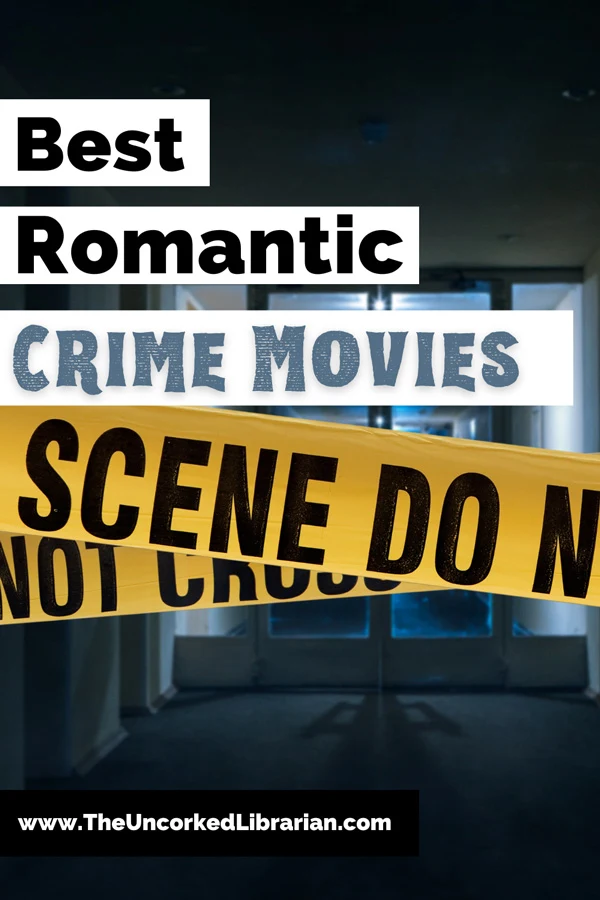 Crime Romance Movies Pinterest pin with url of The Uncorked Librarian website, text that says best romantic crime movies, and image of yellow and black crime scene tape in darkened blue and black room