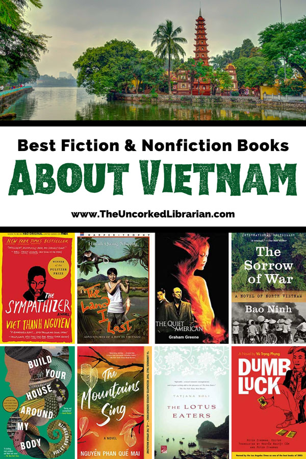 Best Books About Vietnam Fiction and nonfiction Pinterest pin with image of temple next to water and trees and book covers for The Sympathizer, The Land I Lost, The Quiet American, The Sorrow Of War, Build Your House Around my Body, The Mountains Sing, The Lotus Eaters, and Dumb Luck