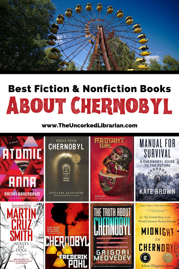 Best fiction and nonfiction Books About Chernobyl Pinterest pin with URL of website, image of amusement park ferris wheel, and book covers for Atomic Anna, Chernobyl, Radiant Girl, Manual For Survival, Wolves Eat Dogs, Chernobyl, The Truth about Chernobyl, and Midnight in Chernobyl