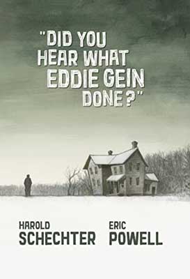 Did You Hear What Eddie Gein Done? by Harold Schechter and Eric Powell book cover with illustrated house and landscape covered in snow and person standing out front