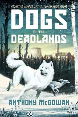 Dogs of the Deadlands by Anthony McGowan book cover with white dog and deer running in woods with power plant in the background