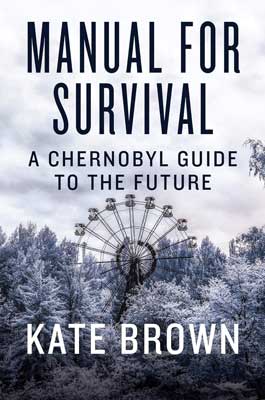 Manual for Survival An Environmental History of the Chernobyl Disaster by Kate Brown book cover with gray and white coloring of ferris wheel surrounded by trees