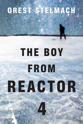 The Boy from Reactor 4 by Orest Stelmach book cover with image of hockey player on ice with blue ice and sky