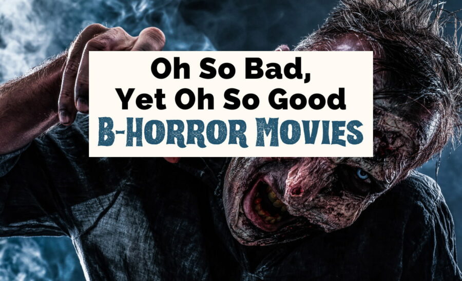 Blog article featured image with text that reads "oh so bad yet of so good B-Horror Movies with photo of person with bloody, zombie like face against a blue background