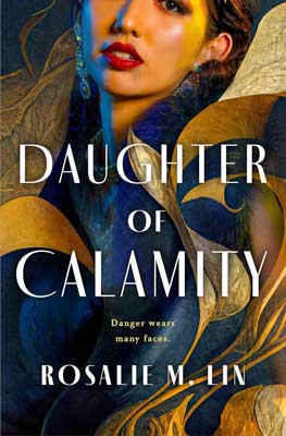 Daughter of Calamity by Rosalie M. Lin book cover with image of part of person's face with red lips and gold and blue leaves/coloring