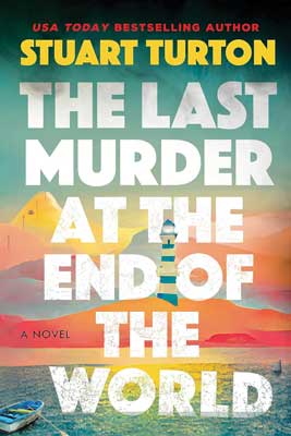 The Last Murder at the End of the World by Stuart Turton book cover with image of white and green striped lighthouse with yellow, orange, and red clouds