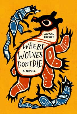 Where Wolves Don't Die by Anton Treuer book cover with image of illustrated beasts with blue, off white, and orange coloring on yellow background